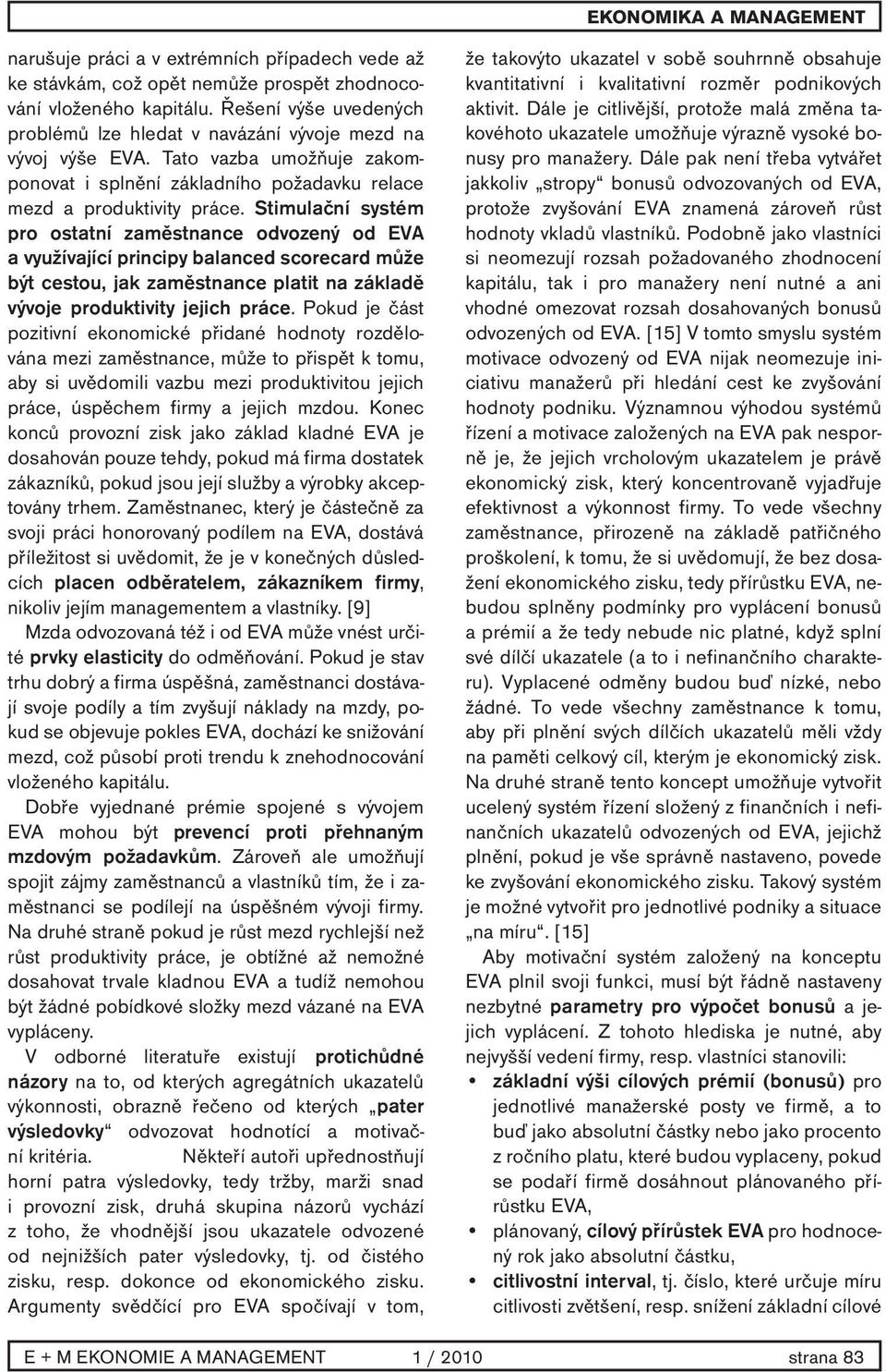 Stimulační systém pro ostatní zaměstnance odvozený od EVA a využívající principy balanced scorecard může být cestou, jak zaměstnance platit na základě vývoje produktivity jejich práce.