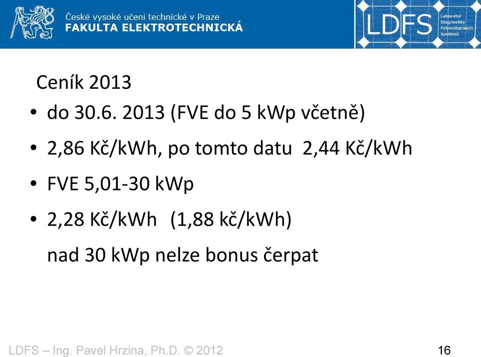 po tomto datu 2,44 Kč/kWh FVE 5,01-30