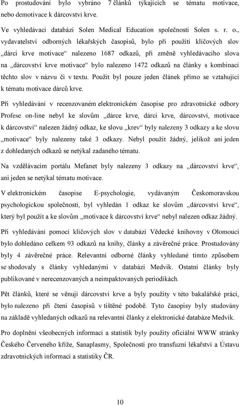 odkazů na články s kombinací těchto slov v názvu či v textu. Použit byl pouze jeden článek přímo se vztahující k tématu motivace dárců krve.