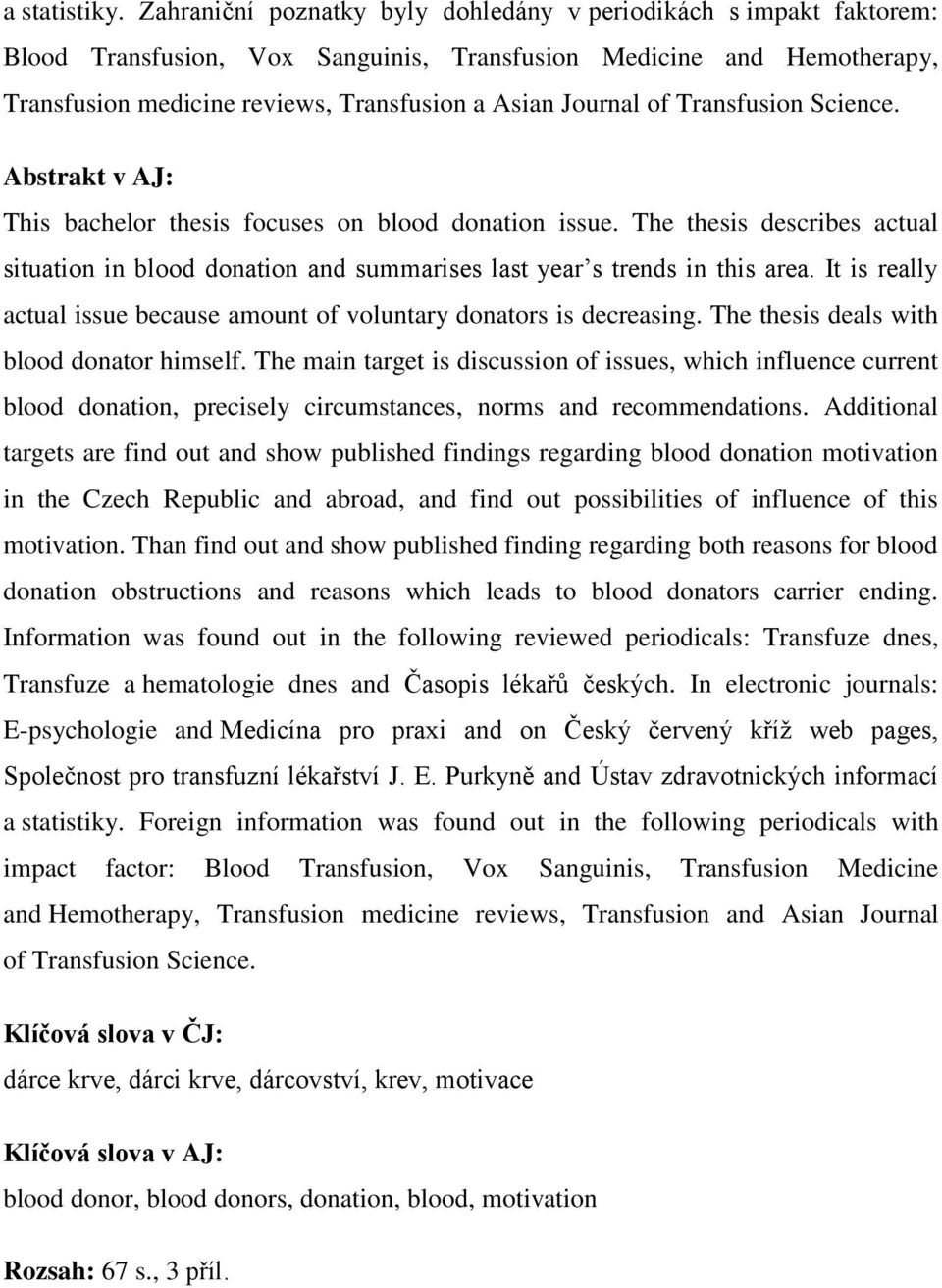 of Transfusion Science. Abstrakt v AJ: This bachelor thesis focuses on blood donation issue. The thesis describes actual situation in blood donation and summarises last year s trends in this area.