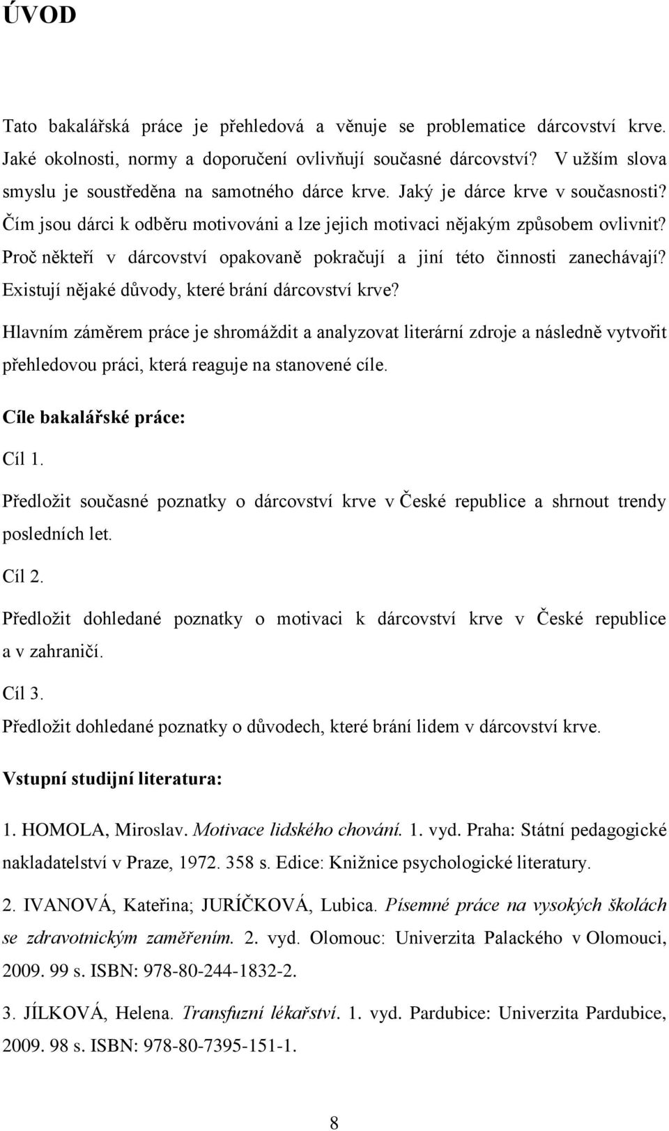 Proč někteří v dárcovství opakovaně pokračují a jiní této činnosti zanechávají? Existují nějaké důvody, které brání dárcovství krve?