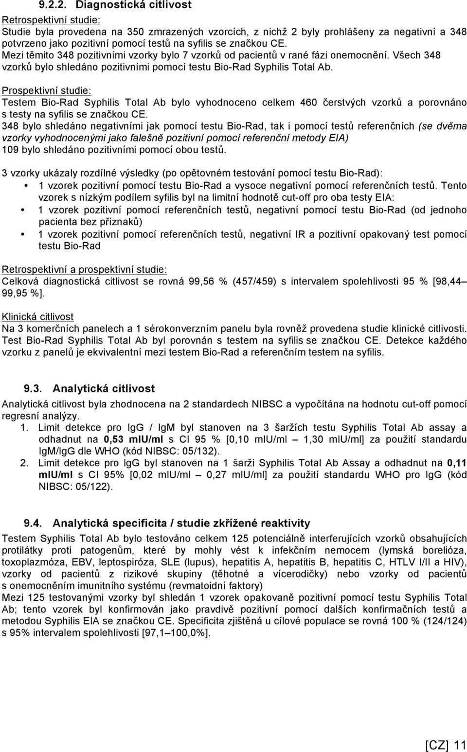 Prospektivní studie: Testem Bio-Rad Syphilis Total Ab bylo vyhodnoceno celkem 460 čerstvých vzorků a porovnáno s testy na syfilis se značkou CE.