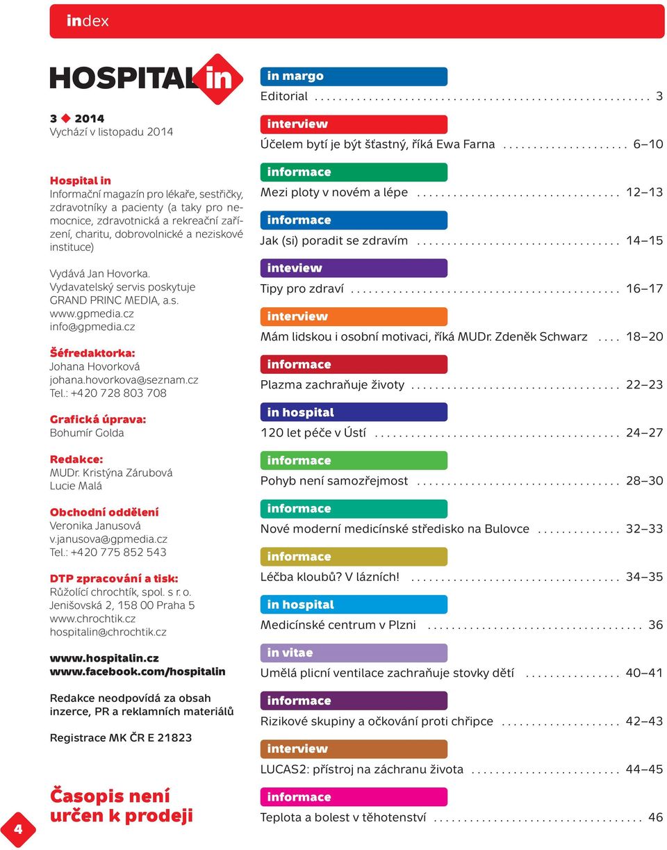 cz Tel.: +420 728 803 708 Grafická úprava: Bohumír Golda Redakce: MUDr. Kristýna Zárubová Lucie Malá Obchodní oddělení Veronika Janusová v.janusova@gpmedia.cz Tel.: +420 775 852 543 DTP zpracování a tisk: Růžolící chrochtík, spol.