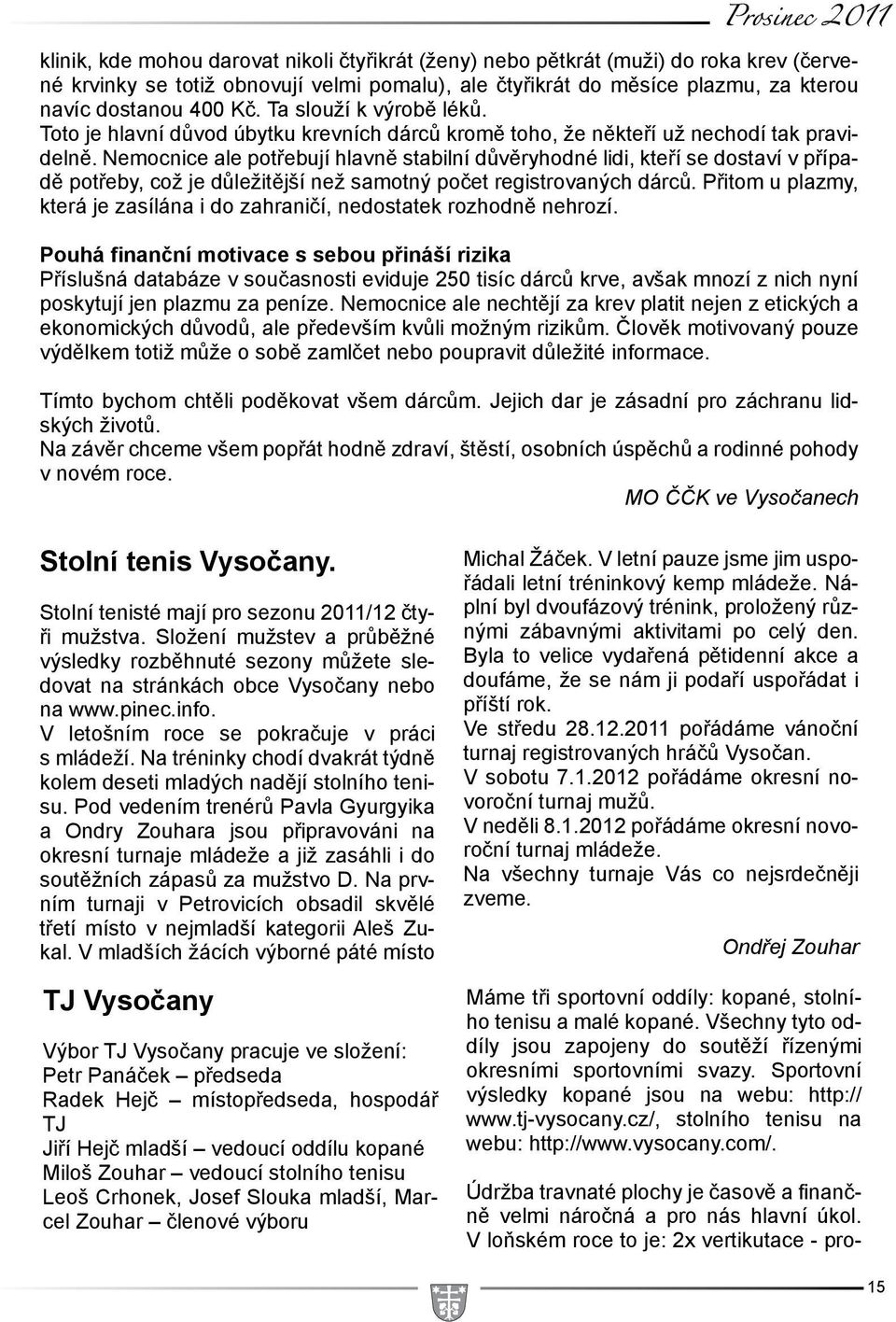 Nemocnice ale potřebují hlavně stabilní důvěryhodné lidi, kteří se dostaví v případě potřeby, což je důležitější než samotný počet registrovaných dárců.