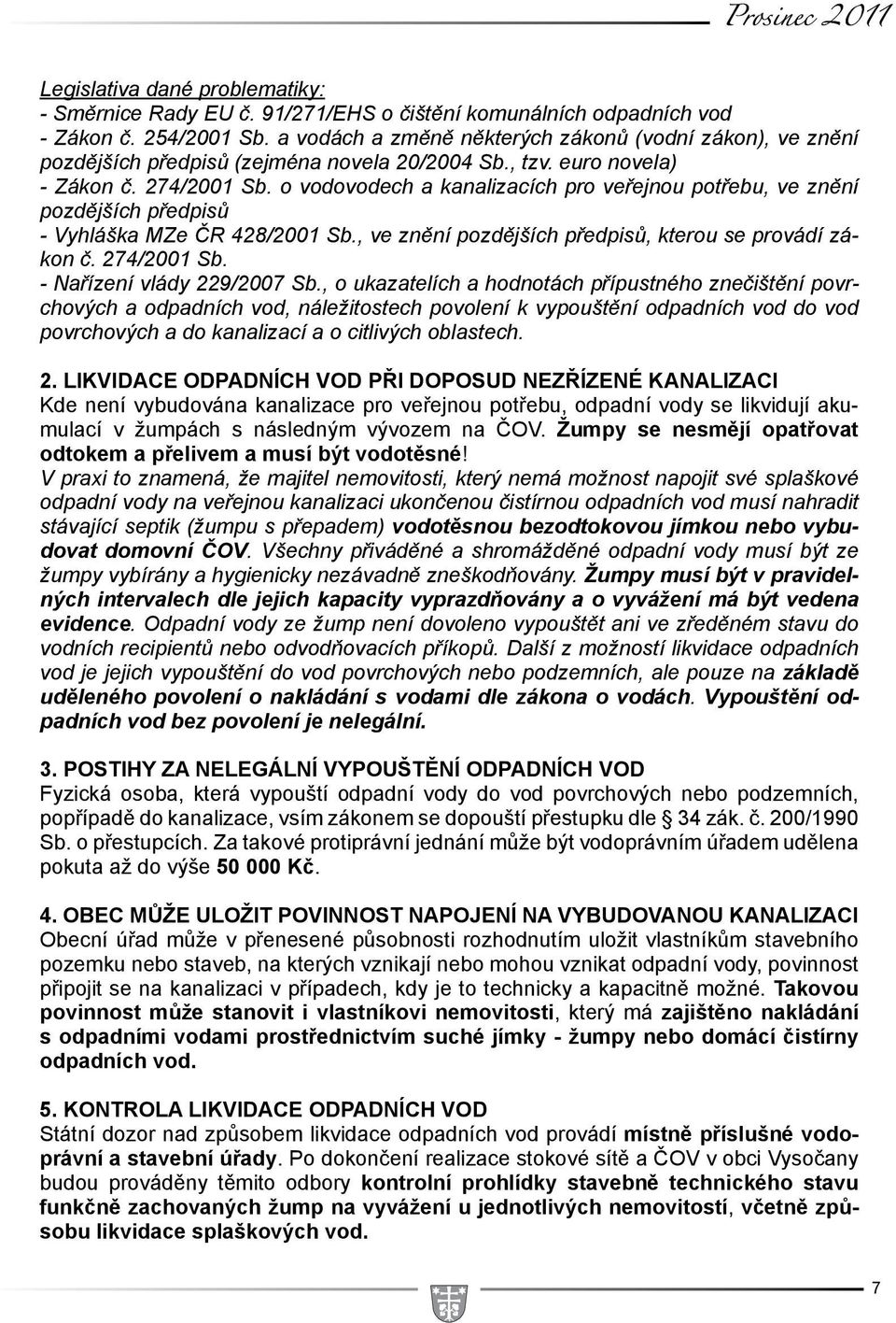 o vodovodech a kanalizacích pro veřejnou potřebu, ve znění pozdějších předpisů - Vyhláška MZe ČR 428/2001 Sb., ve znění pozdějších předpisů, kterou se provádí zákon č. 274/2001 Sb.