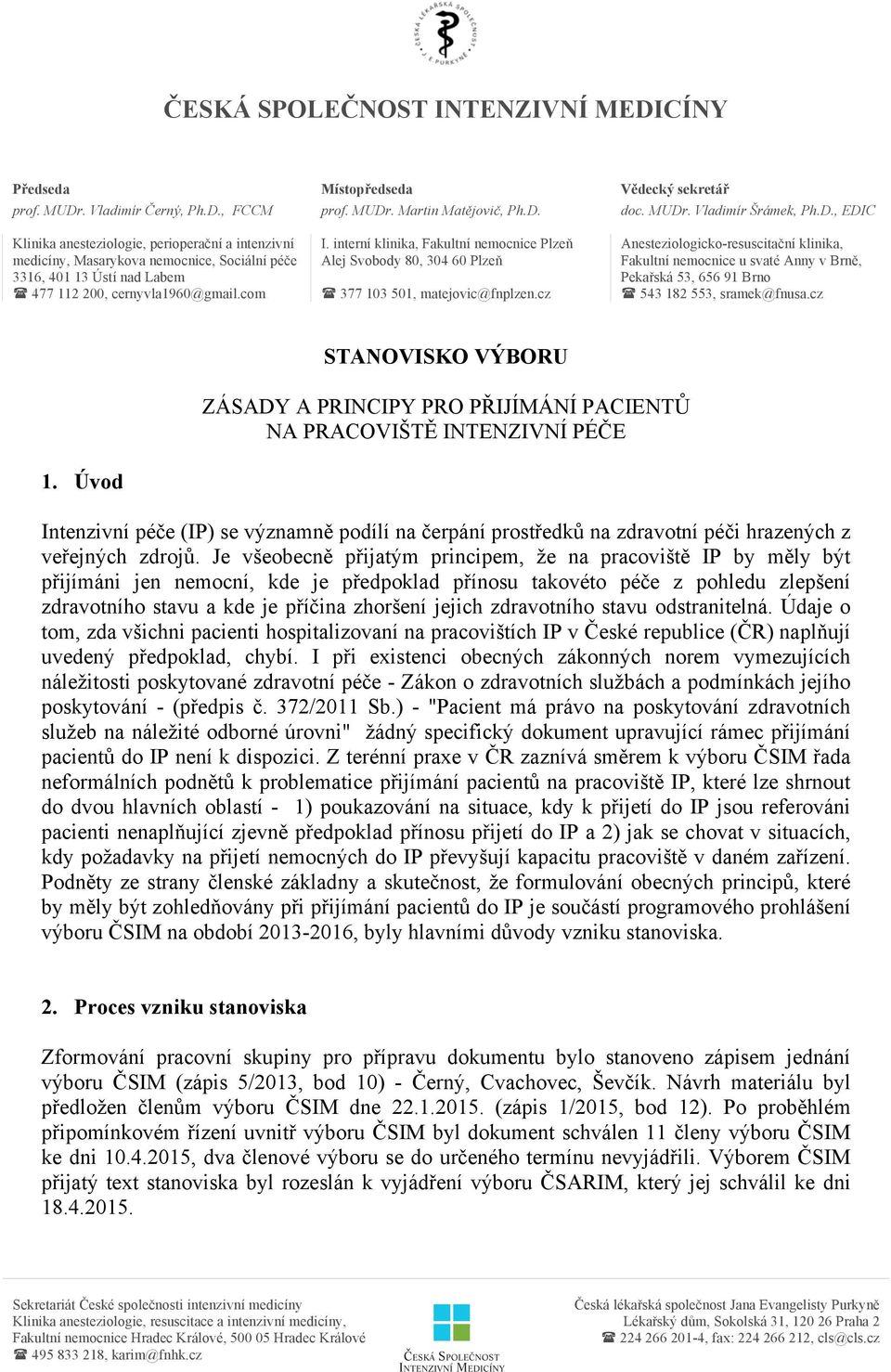 cz Anesteziologicko-resuscitační klinika, Fakultní nemocnice u svaté Anny v Brně, Pekařská 53, 656 91 Brno ( 543 182 553, sramek@fnusa.