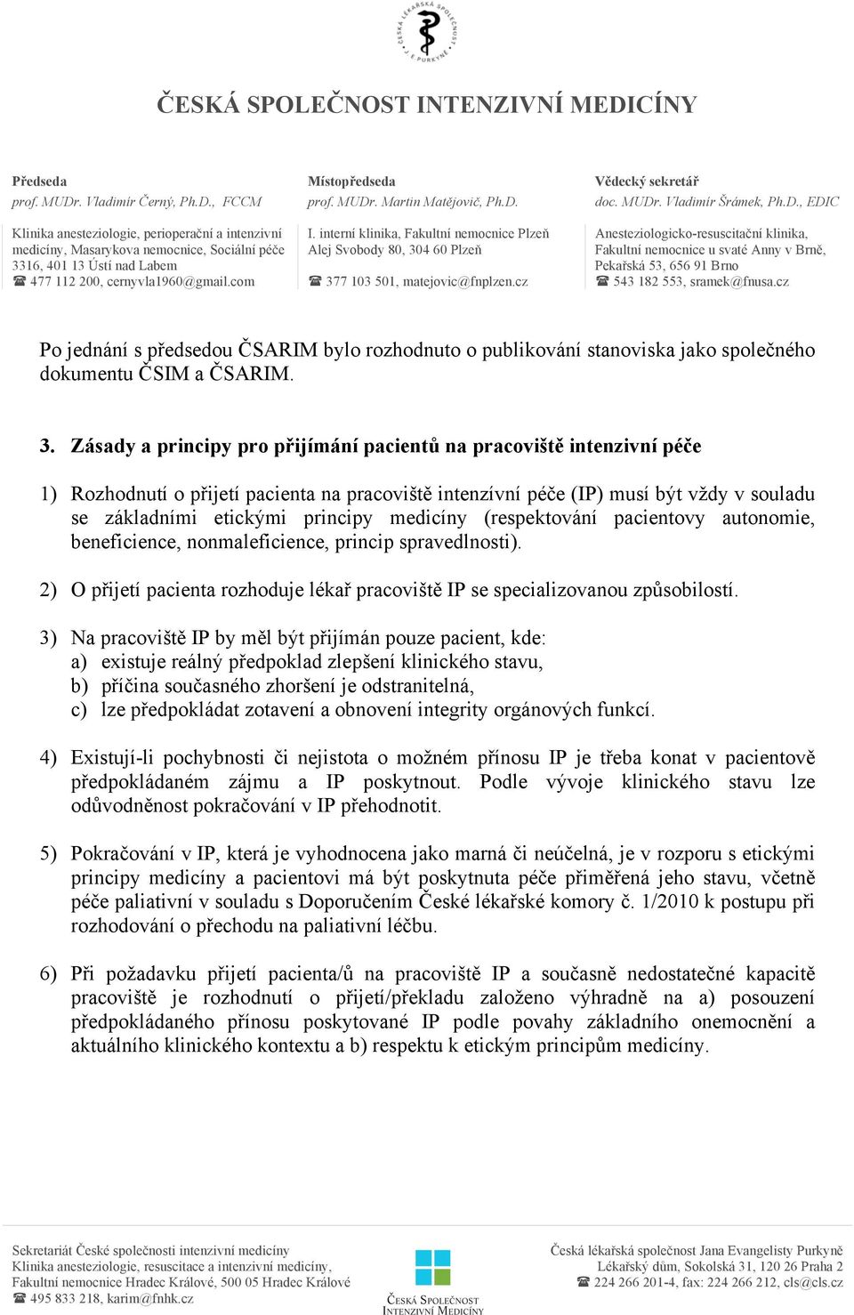 cz Anesteziologicko-resuscitační klinika, Fakultní nemocnice u svaté Anny v Brně, Pekařská 53, 656 91 Brno ( 543 182 553, sramek@fnusa.