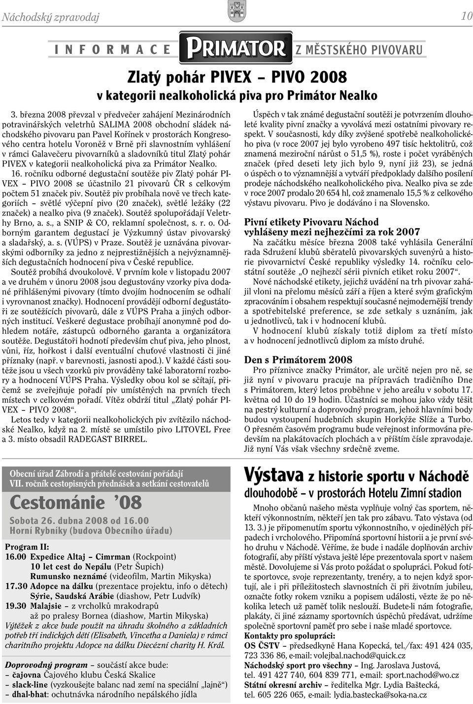 Brnì pøi slavnostním vyhlášení v rámci Galaveèeru pivovarníkù a sladovníkù titul Zlatý pohár PIVEX v kategorii nealkoholická piva za Primátor Nealko. 16.