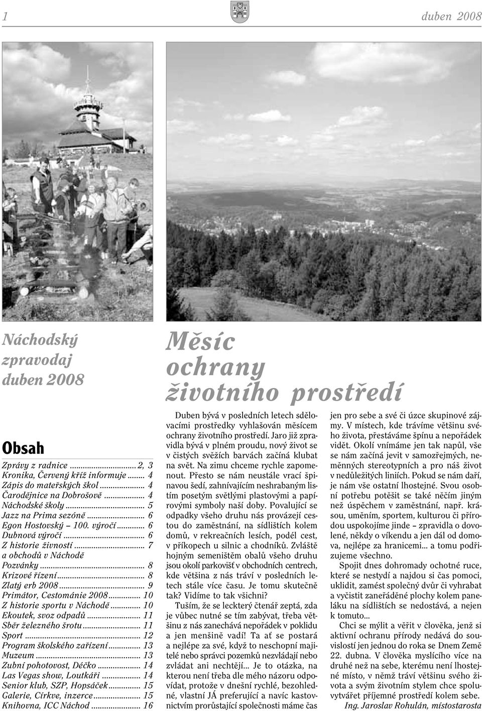 .. 9 Primátor, Cestománie 2008... 10 Z historie sportu v Náchodì... 10 Ekoutek, svoz odpadù... 11 Sbìr železného šrotu... 11 Sport... 12 Program školského zaøízení... 13 Muzeum.