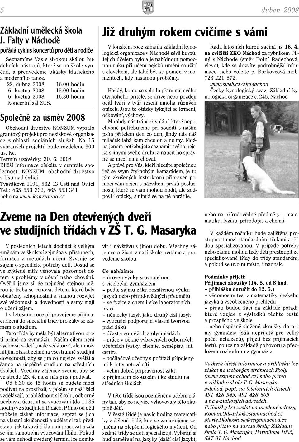 dubna 2008 16.00 hodin 6. kvìtna 2008 15.00 hodin 6. kvìtna 2008 16.30 hodin Koncertní sál ZUŠ.