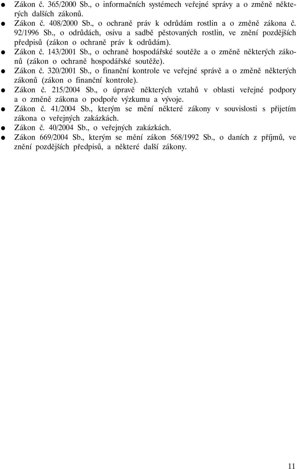 , o ochraně hospodářské soutěže a o změně některých zákonů (zákon o ochraně hospodářské soutěže). Zákon č. 320/2001 Sb.