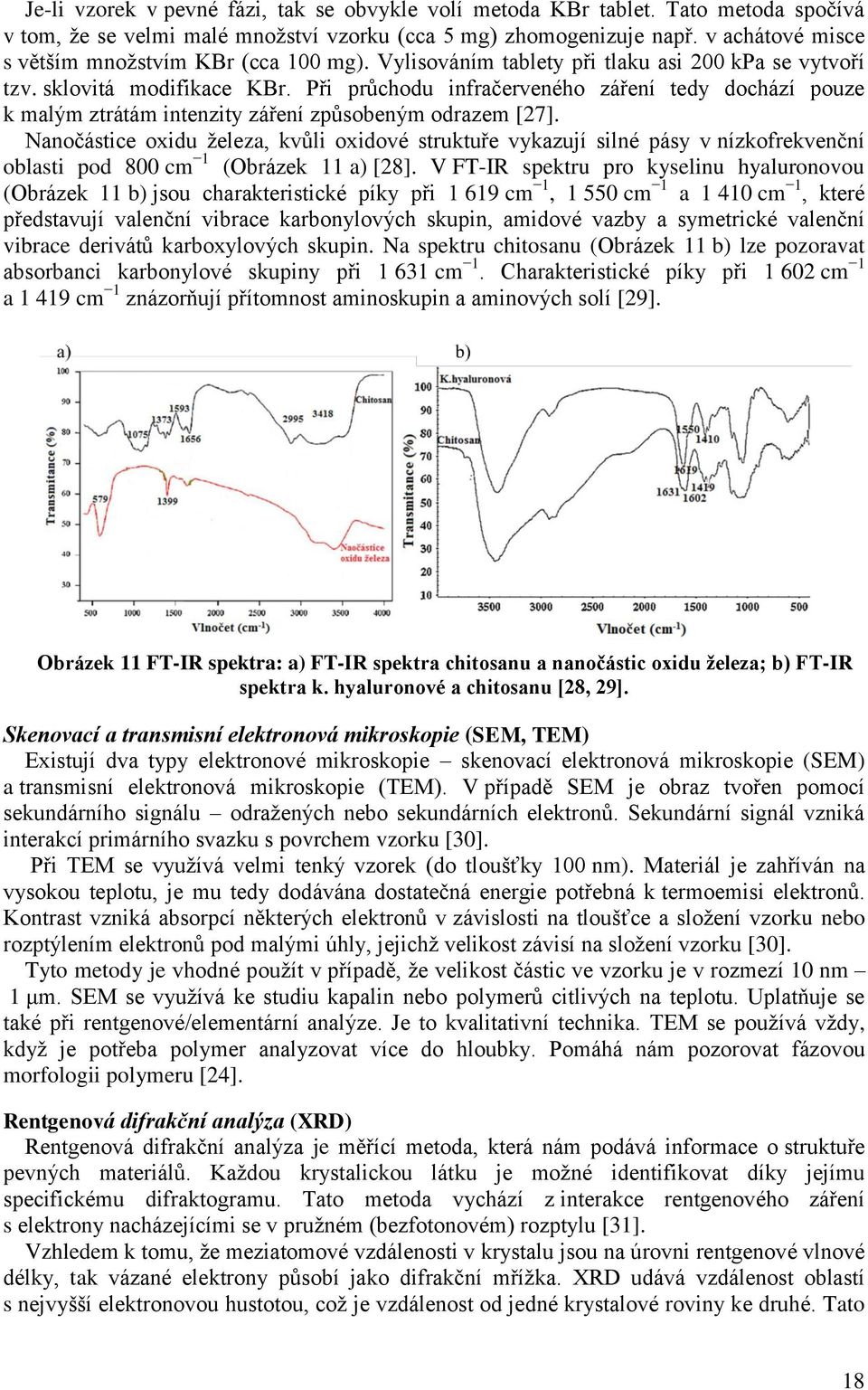 Při průchodu infračerveného záření tedy dochází pouze k malým ztrátám intenzity záření způsobeným odrazem [27].