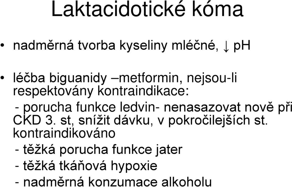 nenasazovat nově při CKD 3. st, snížit dávku, v pokročilejších st.