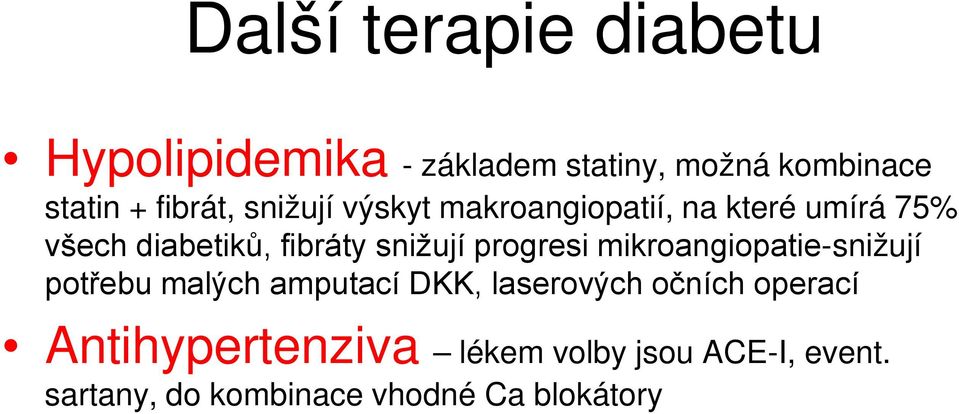 snižují progresi mikroangiopatie-snižují potřebu malých amputací DKK, laserových očních