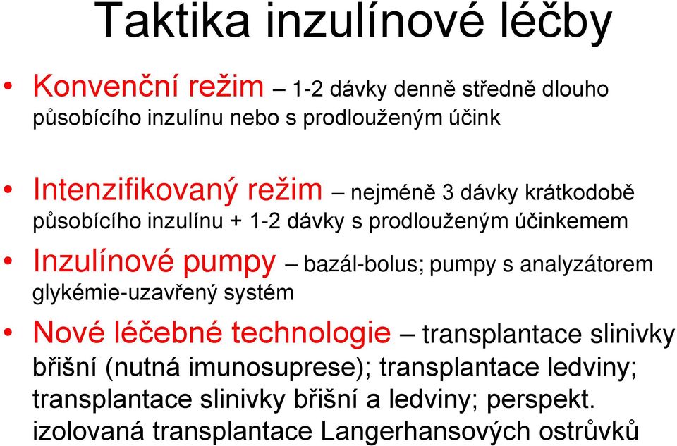 bazál-bolus; pumpy s analyzátorem glykémie-uzavřený systém Nové léčebné technologie transplantace slinivky břišní (nutná