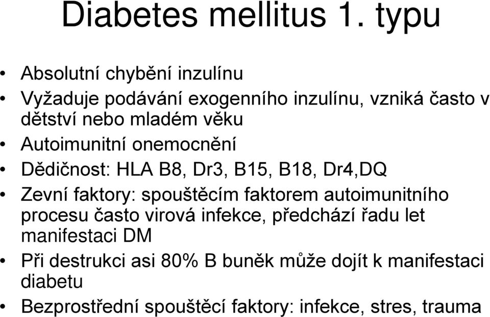 věku Autoimunitní onemocnění Dědičnost: HLA B8, Dr3, B15, B18, Dr4,DQ Zevní faktory: spouštěcím faktorem