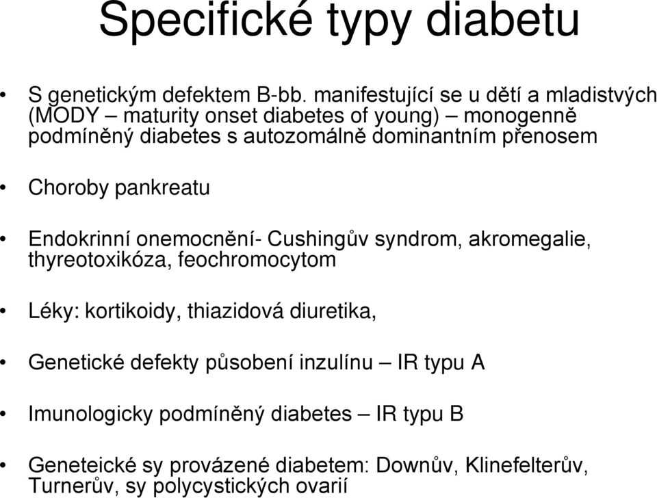 dominantním přenosem Choroby pankreatu Endokrinní onemocnění- Cushingův syndrom, akromegalie, thyreotoxikóza, feochromocytom