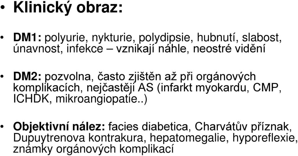 nejčastěji AS (infarkt myokardu, CMP, ICHDK, mikroangiopatie.