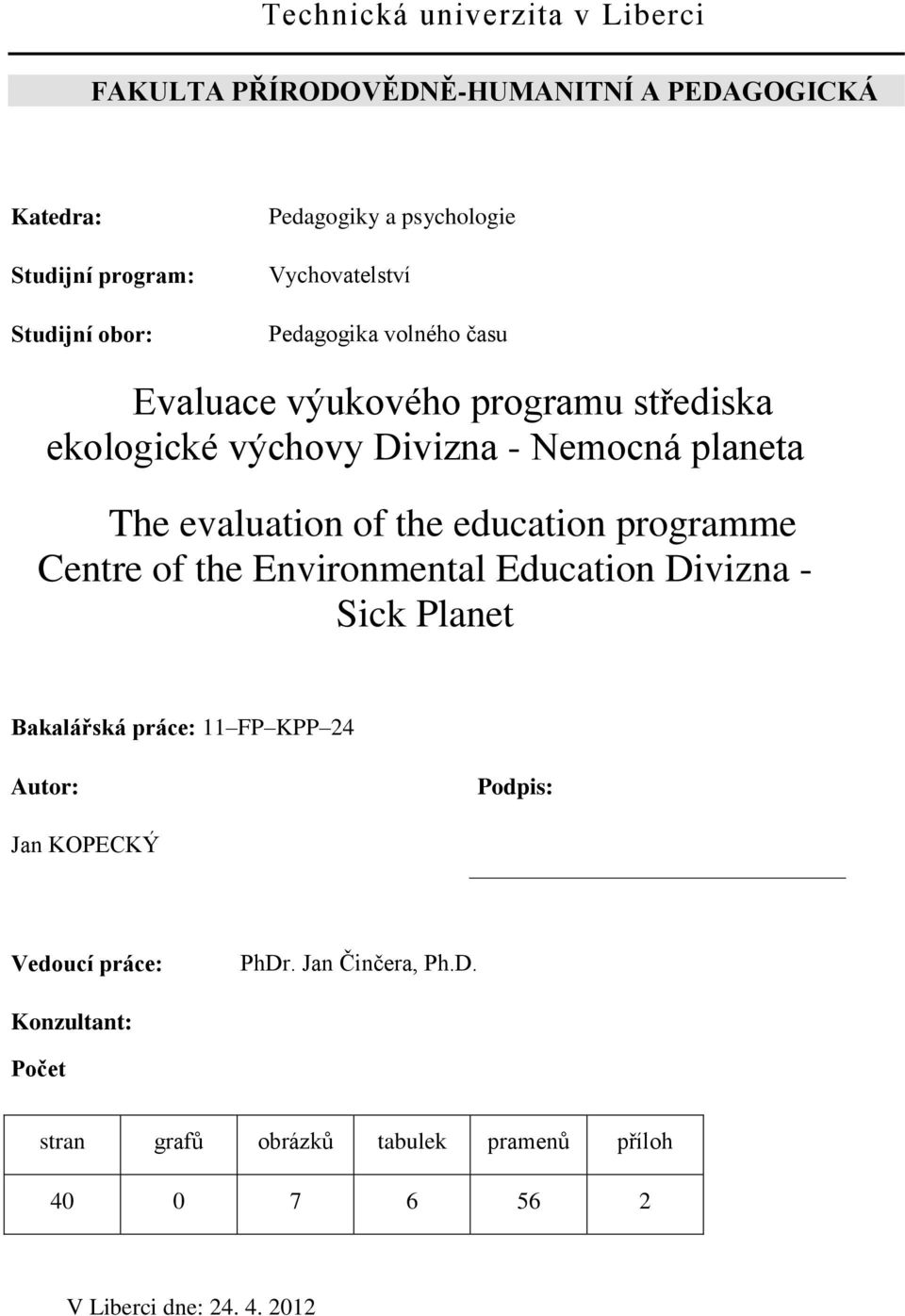 evaluation of the education programme Centre of the Environmental Education Divizna - Sick Planet Bakalářská práce: 11 FP KPP 24 Autor: