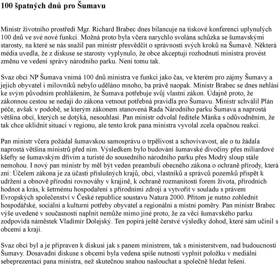 Některá média uvedla, že z diskuse se starosty vyplynulo, že obce akceptují rozhodnutí ministra provést změnu ve vedení správy národního parku. Není tomu tak.