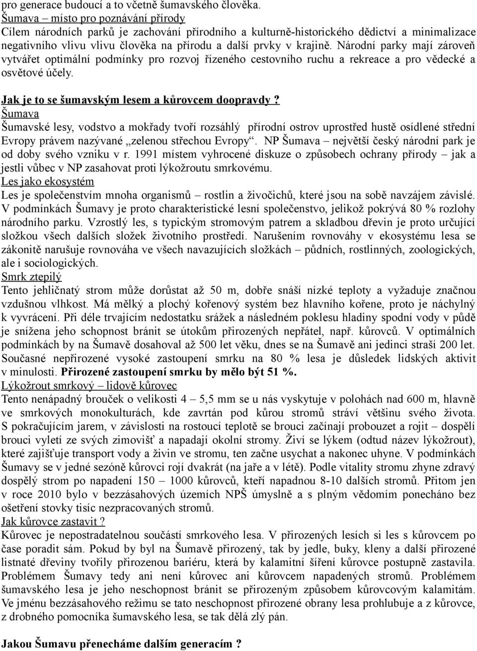 Národní parky mají zároveň vytvářet optimální podmínky pro rozvoj řízeného cestovního ruchu a rekreace a pro vědecké a osvětové účely. Jak je to se šumavským lesem a kůrovcem doopravdy?