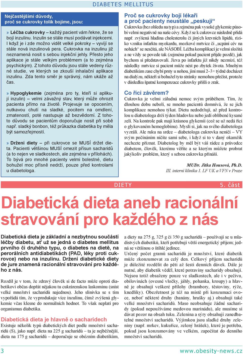 Přesto jeho aplikace je stále velkým problémem (a to zejména psychickým). Z tohoto důvodu jsou stále vedeny různé studie, ve kterých se zkouší inhalační aplikace inzulinu.