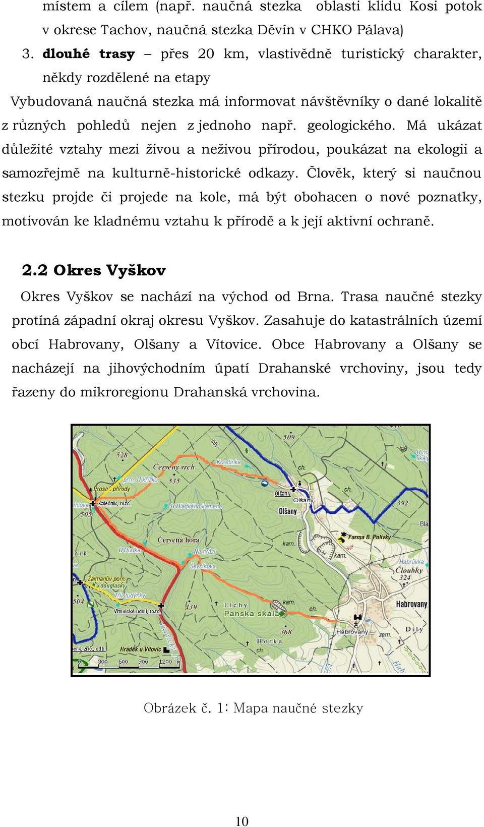 geologického. Má ukázat důležité vztahy mezi živou a neživou přírodou, poukázat na ekologii a samozřejmě na kulturně-historické odkazy.