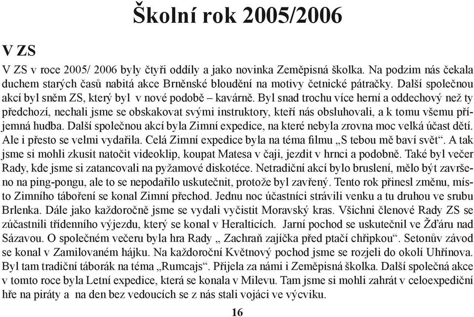 Byl snad trochu více herní a oddechový než ty předchozí, nechali jsme se obskakovat svými instruktory, kteří nás obsluhovali, a k tomu všemu příjemná hudba.