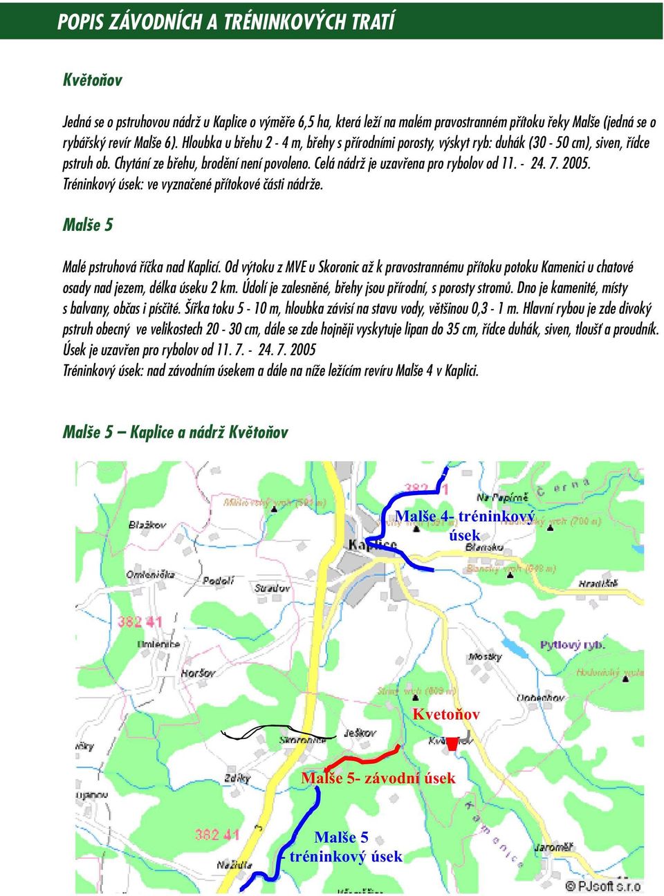 2005. Tréninkový úsek: ve vyznačené přítokové části nádrže. Malše 5 Malé pstruhová říčka nad Kaplicí.