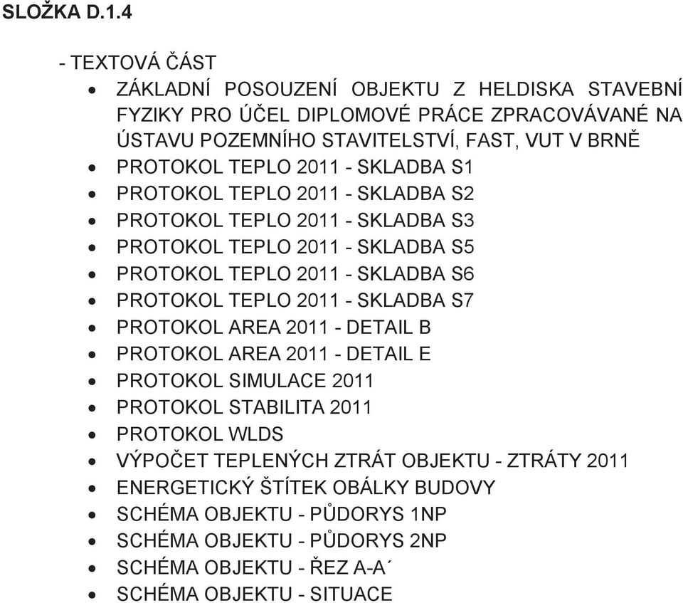 TEPLO 2011 - SKLADBA S1 PROTOKOL TEPLO 2011 - SKLADBA S2 PROTOKOL TEPLO 2011 - SKLADBA S3 PROTOKOL TEPLO 2011 - SKLADBA S5 PROTOKOL TEPLO 2011 - SKLADBA S6 PROTOKOL