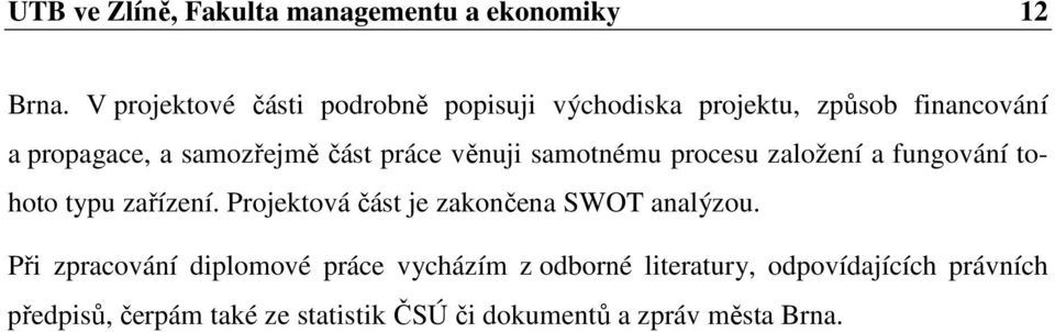 práce věnuji samotnému procesu založení a fungování tohoto typu zařízení.