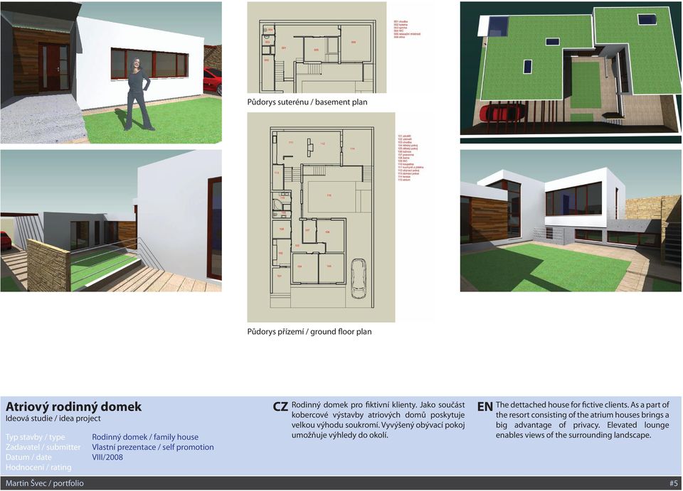 Jako součást kobercové výstavby atriových domů poskytuje velkou výhodu soukromí. Vyvýšený obývací pokoj umožňuje výhledy do okolí.