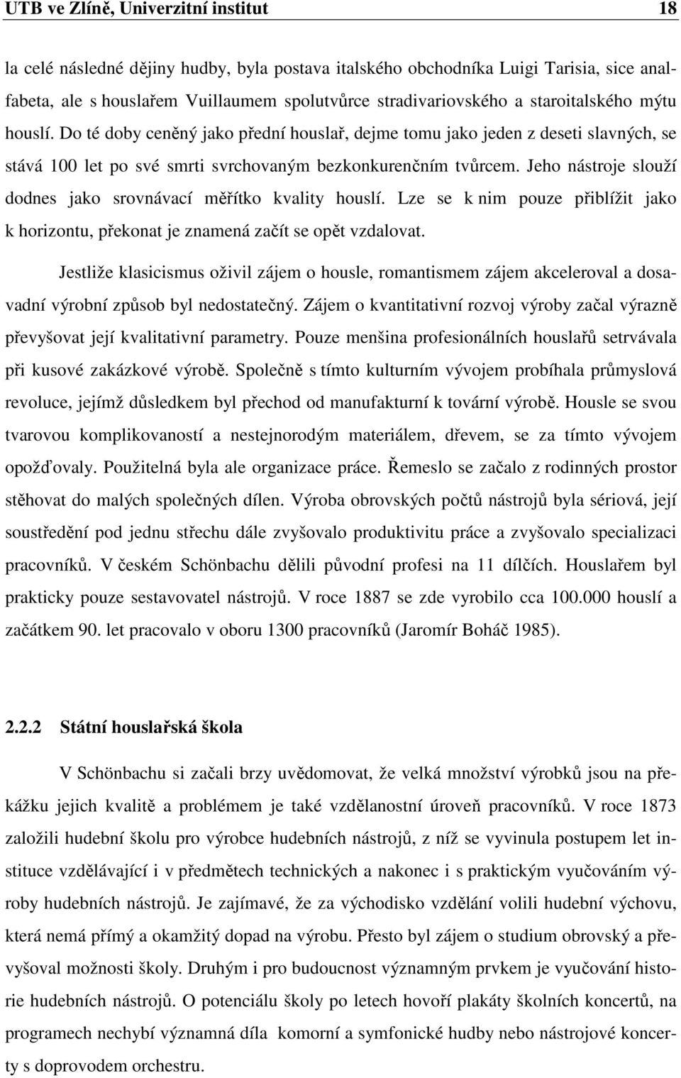 Jeho nástroje slouží dodnes jako srovnávací měřítko kvality houslí. Lze se k nim pouze přiblížit jako k horizontu, překonat je znamená začít se opět vzdalovat.