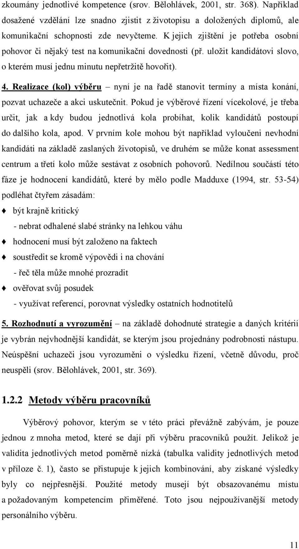 Realizace (kol) výběru nyní je na řadě stanovit termíny a místa konání, pozvat uchazeče a akci uskutečnit.