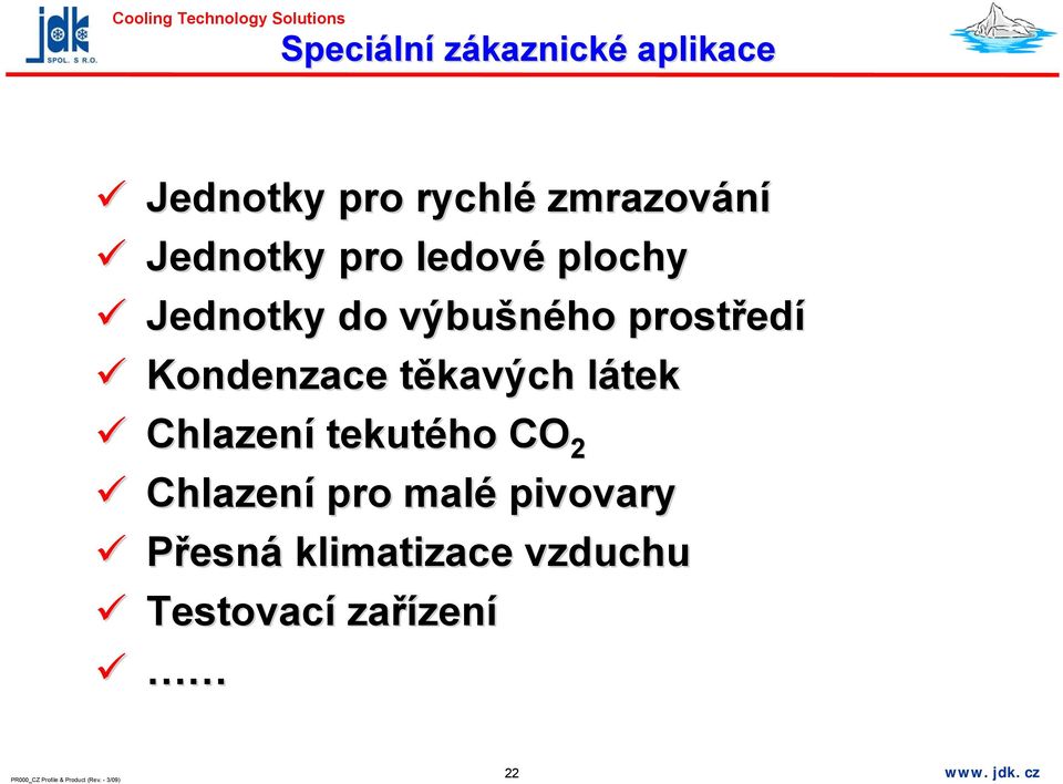 Kondenzace těkavých t látek Chlazení tekutého CO 2 Chlazení pro