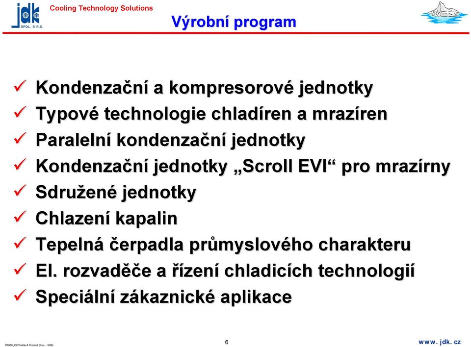 mrazírny rny Sdružen ené jednotky Chlazení kapalin Tepelná čerpadla průmyslov