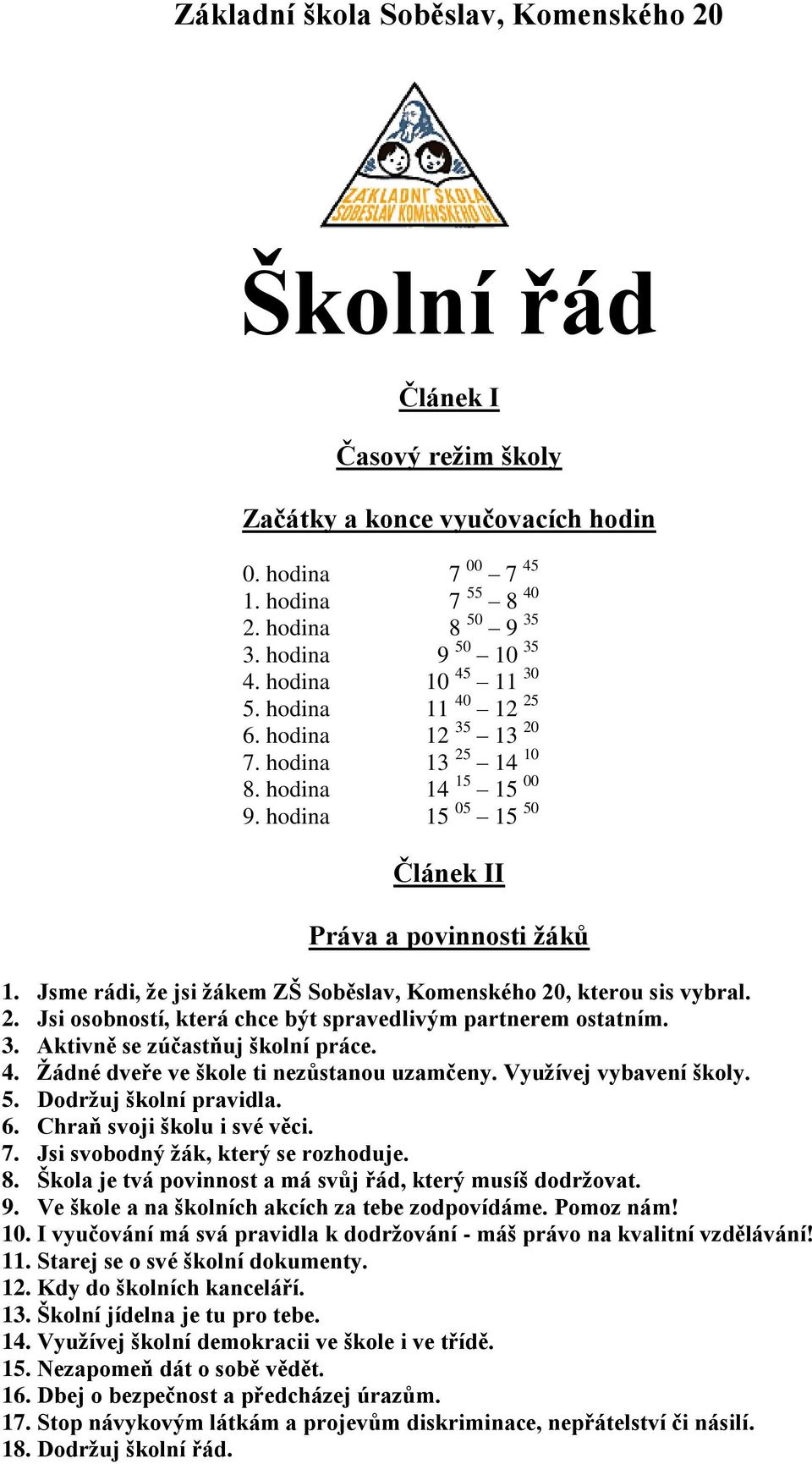 Jsme rádi, že jsi žákem ZŠ Soběslav, Komenského 20, kterou sis vybral. 2. Jsi osobností, která chce být spravedlivým partnerem ostatním. 3. Aktivně se zúčastňuj školní práce. 4.