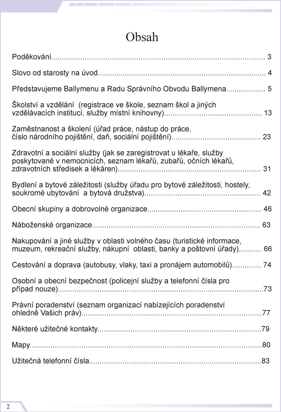 .. 13 Zaměstnanost a školení (úřad práce, nástup do práce, číslo národního pojištění, daň, sociální pojištění).