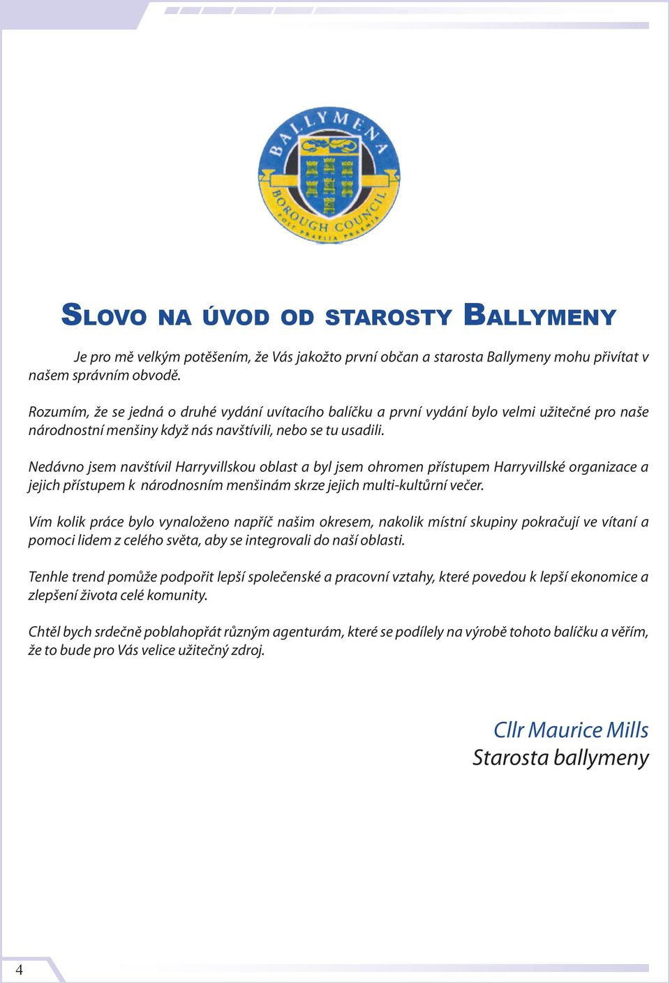 Nedávno jsem navštívil Harryvillskou oblast a byl jsem ohromen přístupem Harryvillské organizace a jejich přístupem k národnosním menšinám skrze jejich multi-kultůrní večer.