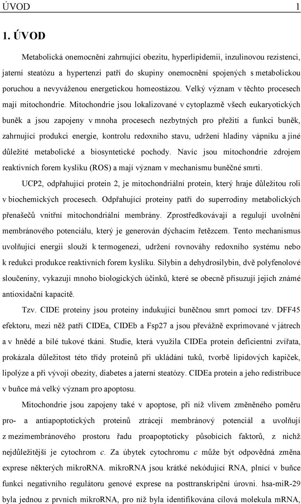 energetickou homeostázou. Velký význam v těchto procesech mají mitochondrie.