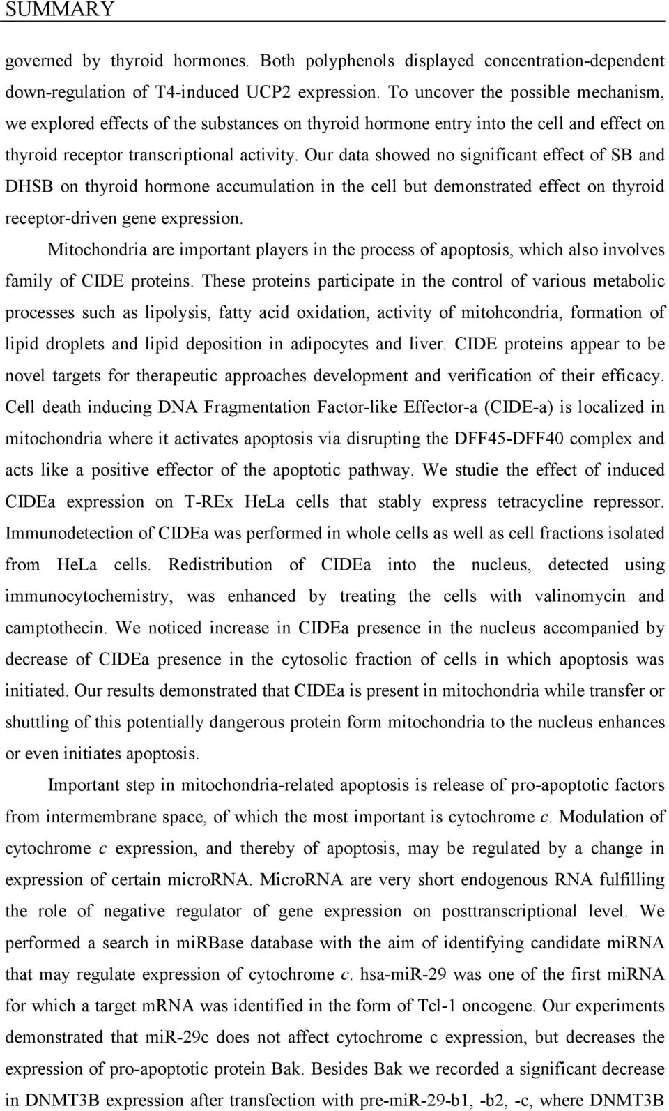 Our data showed no significant effect of SB and DHSB on thyroid hormone accumulation in the cell but demonstrated effect on thyroid receptor-driven gene expression.