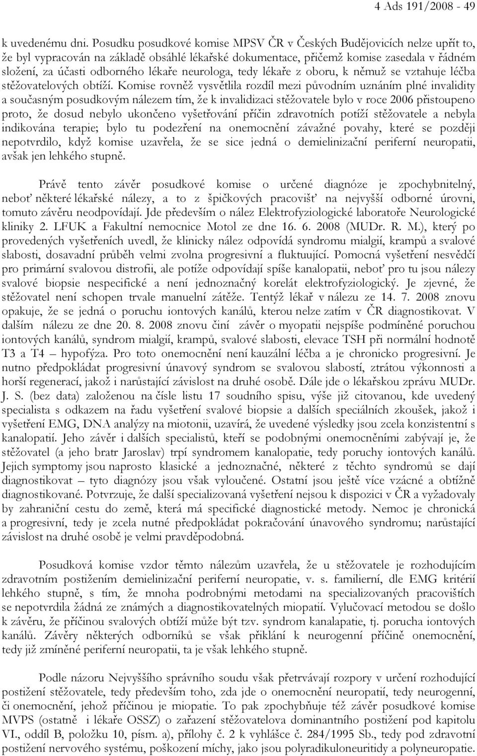 neurologa, tedy lékaře z oboru, k němuž se vztahuje léčba stěžovatelových obtíží.