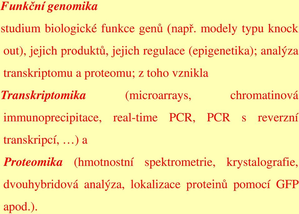 proteomu; z toho vznikla Transkriptomika (microarrays, chromatinová immunoprecipitace, real-time