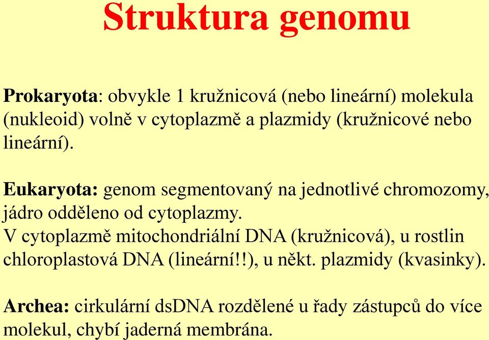 Eukaryota: genom segmentovaný na jednotlivé chromozomy, jádro odděleno od cytoplazmy.