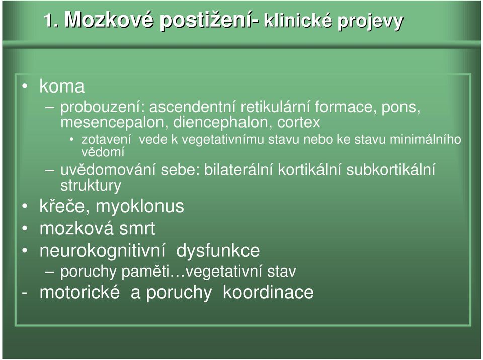 minimálního vědomí uvědomování sebe: bilaterální kortikální subkortikální struktury křeče,