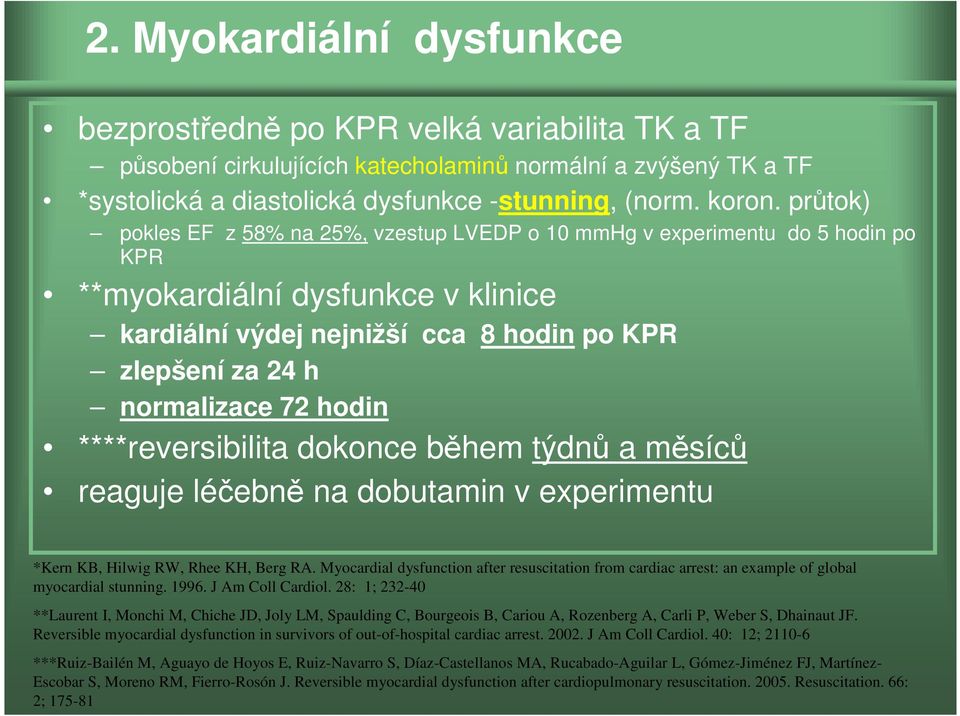 hodin ****reversibilita dokonce během týdnů a měsíců reaguje léčebně na dobutamin v experimentu *Kern KB, Hilwig RW, Rhee KH, Berg RA.