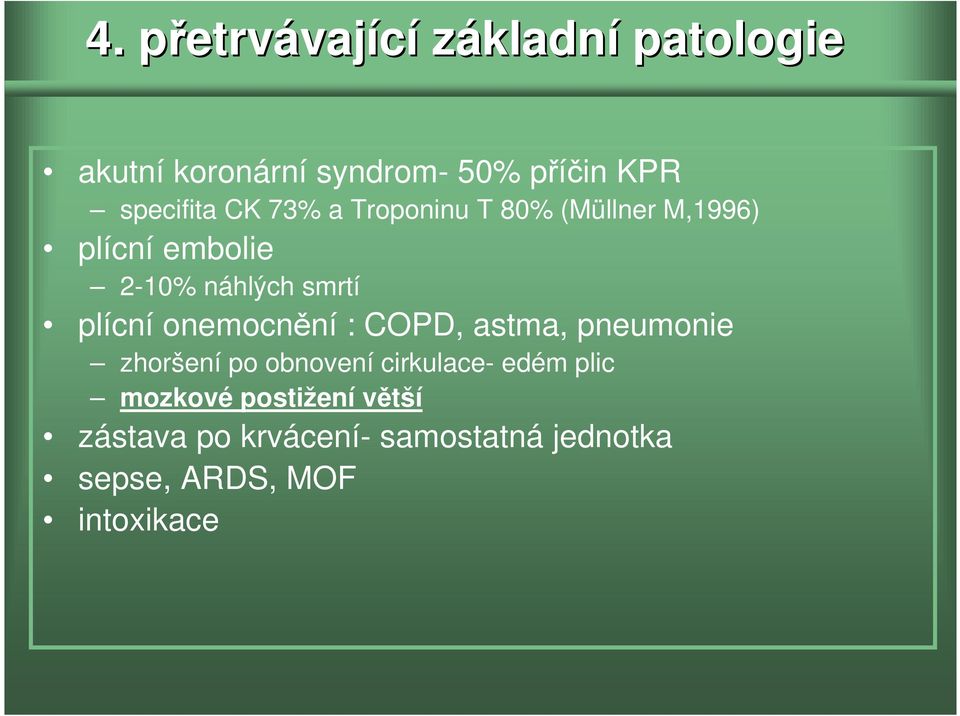 plícní onemocnění : COPD, astma, pneumonie zhoršení po obnovení cirkulace- edém plic