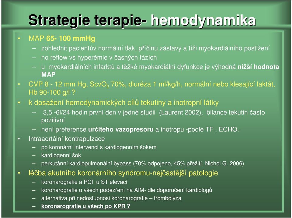 k dosažení hemodynamických cílů tekutiny a inotropní látky 3,5-6l/24 hodin první den v jedné studii (Laurent 2002), bilance tekutin často pozitivní není preference určitého vazopresoru a inotropu