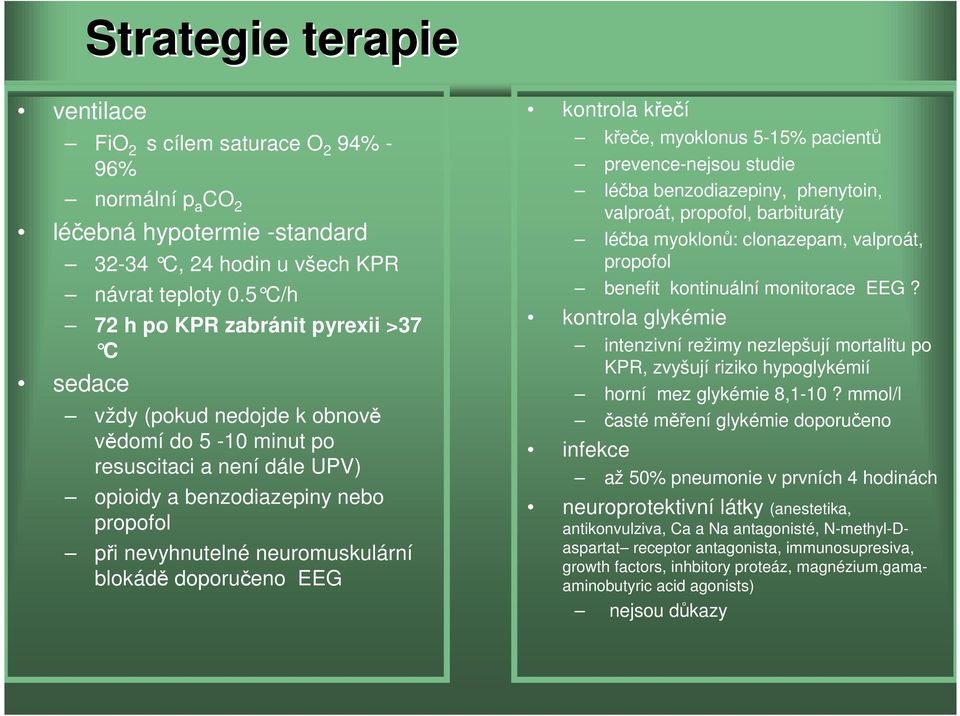 neuromuskulární blokádě doporučeno EEG kontrola křečí křeče, myoklonus 5-15% pacientů prevence-nejsou studie léčba benzodiazepiny, phenytoin, valproát, propofol, barbituráty léčba myoklonů: