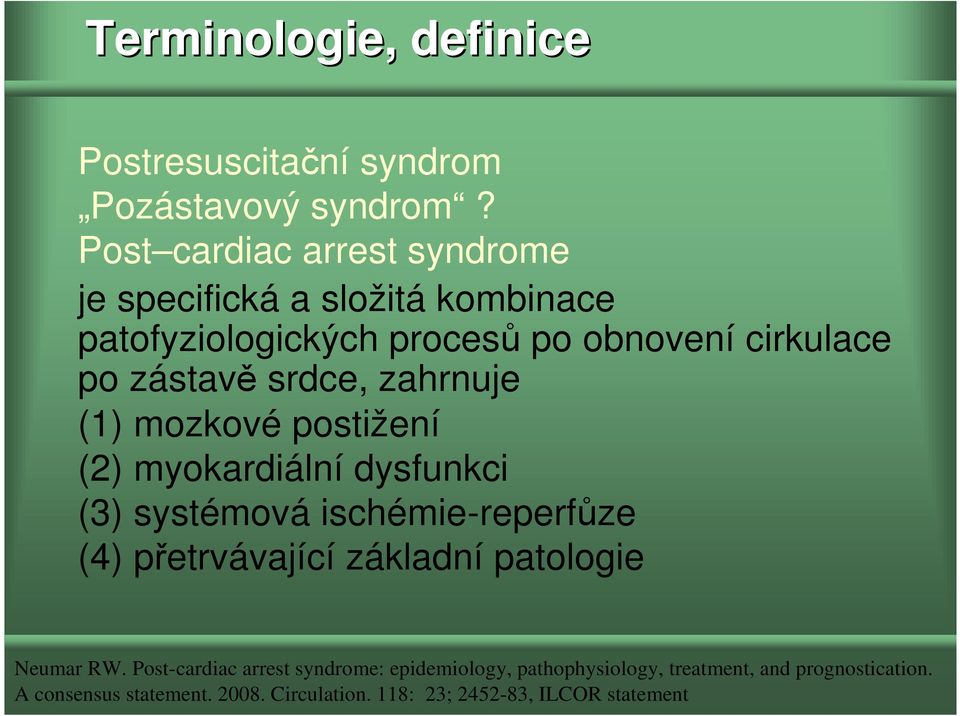 srdce, zahrnuje (1) mozkové postižení (2) myokardiální dysfunkci (3) systémová ischémie-reperfůze (4) přetrvávající základní